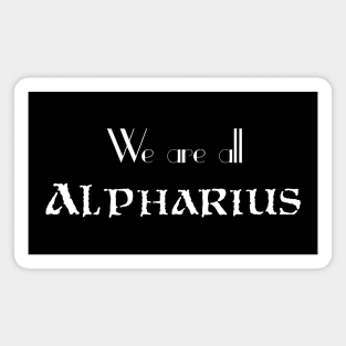 We are all ALPHARIUS Variant Magnet